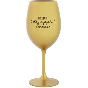 NEJLEPŠÍ STEJNĚ PSYCHO KAMARÁDKA - zlatá sklenice na víno 350 ml