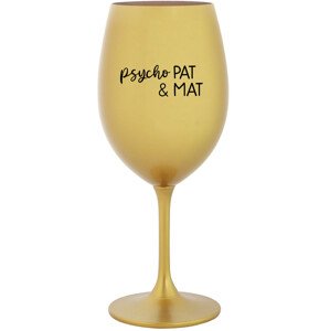 PSYCHO PAT&MAT - zlatá sklenice na víno 350 ml
