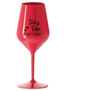 DÍKY TOBĚ JE SVĚT HEZČÍ! - červená nerozbitná sklenice na víno 470 ml