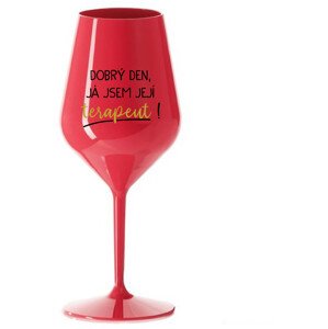 DOBRÝ DEN, JÁ JSEM JEJÍ TERAPEUT! - červená nerozbitná sklenice na víno 470 ml