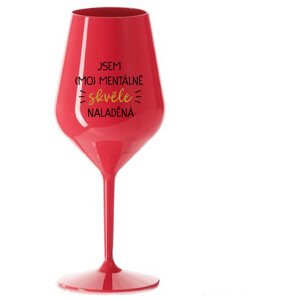 JSEM (MO)MENTÁLNĚ SKVĚLE NALADĚNÁ - červená nerozbitná sklenice na víno 470 ml