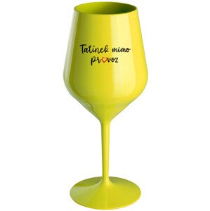 TATÍNEK MIMO PROVOZ - žlutá nerozbitná sklenice na víno 470 ml