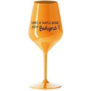 VÍNO JE NÁPOJ BOHŮ. JSEM BOHYNĚ! - oranžová nerozbitná sklenice na víno 470 ml